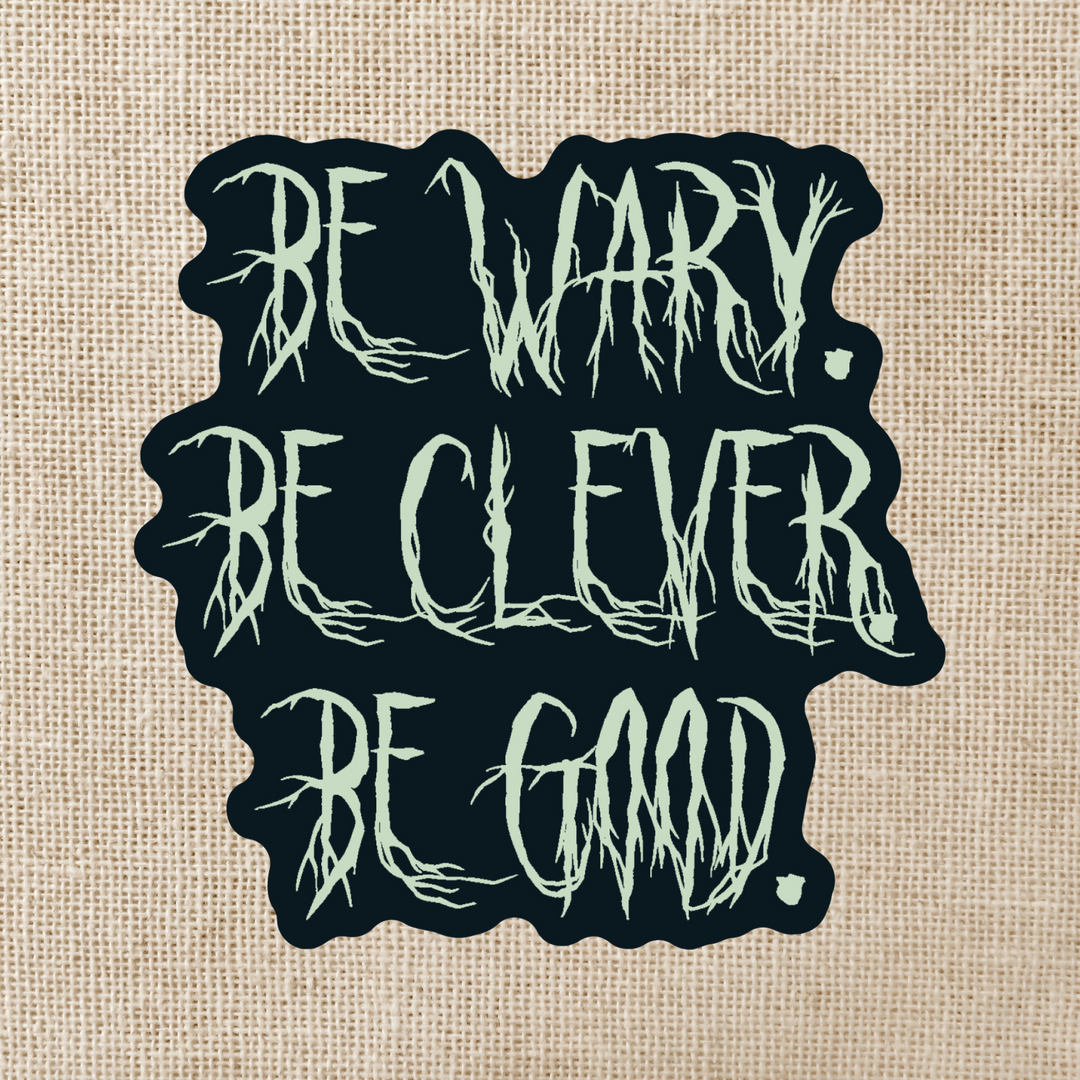 Be Wary Be Clever Be Good Sticker | One Dark Window