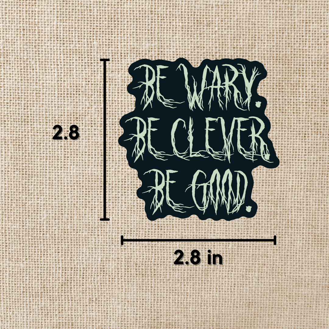 Be Wary Be Clever Be Good Sticker | One Dark Window