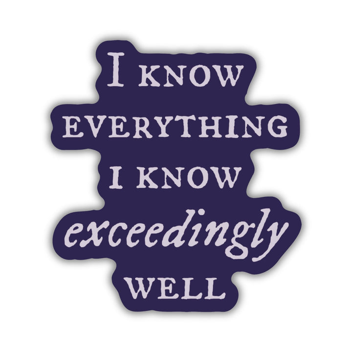 Quote sticker from Knight and the Moth ‘I know everything I know exceedingly well.’ Dark purple sticker with white text.