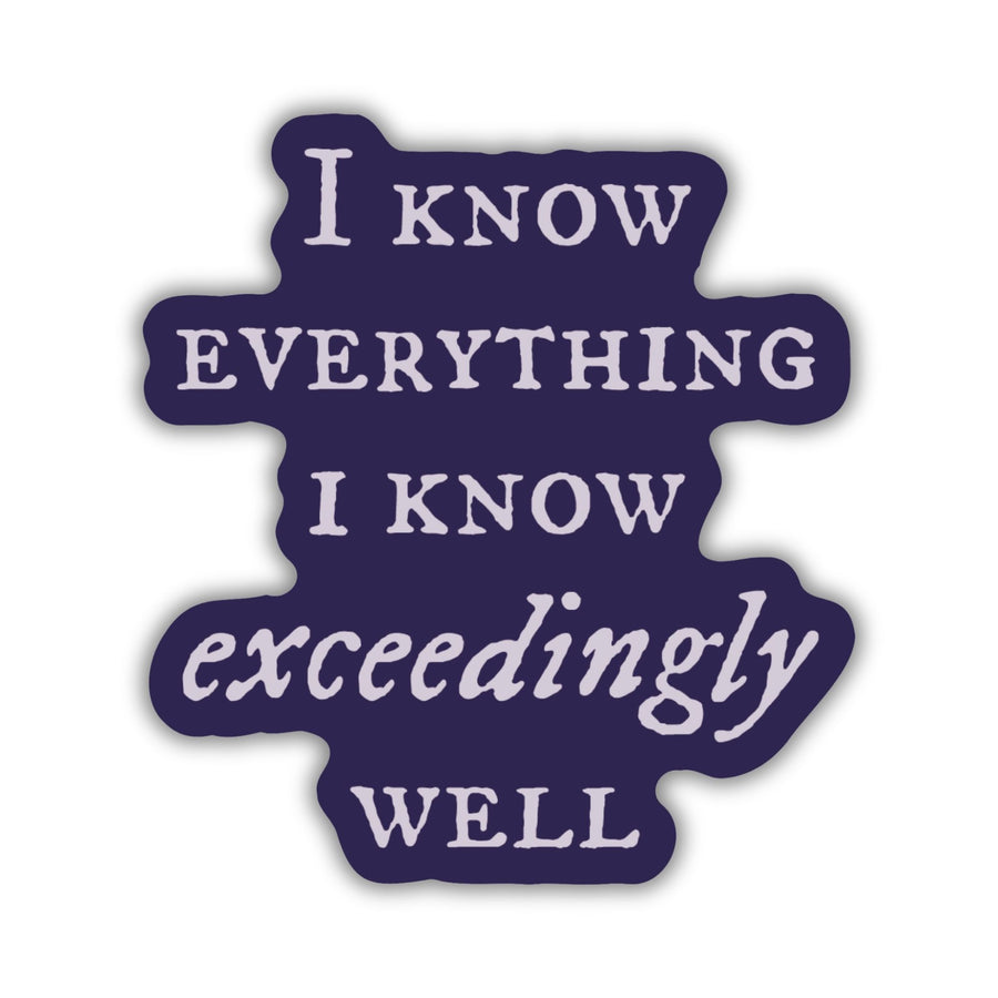 Quote sticker from Knight and the Moth ‘I know everything I know exceedingly well.’ Dark purple sticker with white text.