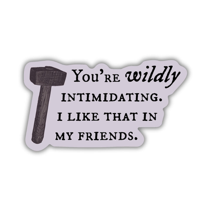 Quote sticker from Knight and the Moth ‘You’re wildly intimidating. I like that in my friends.’ Light purple sticker with dark text and a hammer.