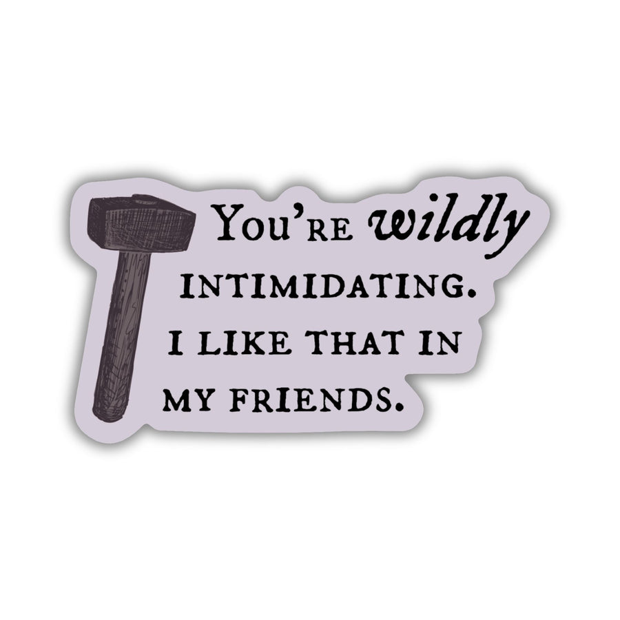 Quote sticker from Knight and the Moth ‘You’re wildly intimidating. I like that in my friends.’ Light purple sticker with dark text and a hammer.