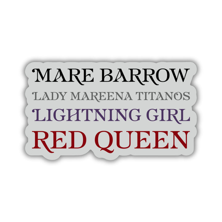 Sticker for Red Queen that lists all the names for Mare Barrow in a stack. Text is ‘Mare Barrow, Lady Mareena Titanos, Lightning Girl, Red Queen.’