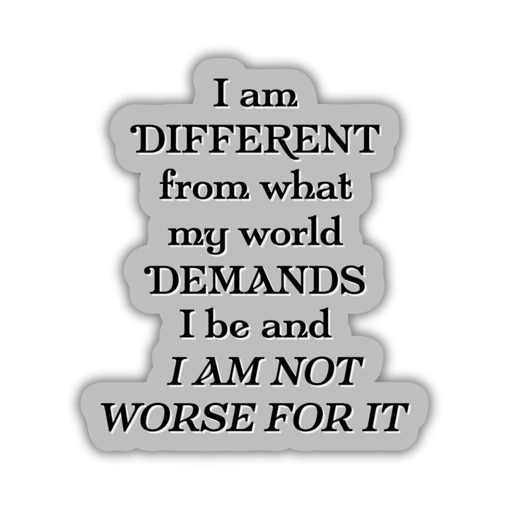Red Queen quote sticker with black text on a grey background. Text reads ‘I am different from what my world demands I be and I am not worse for it.’