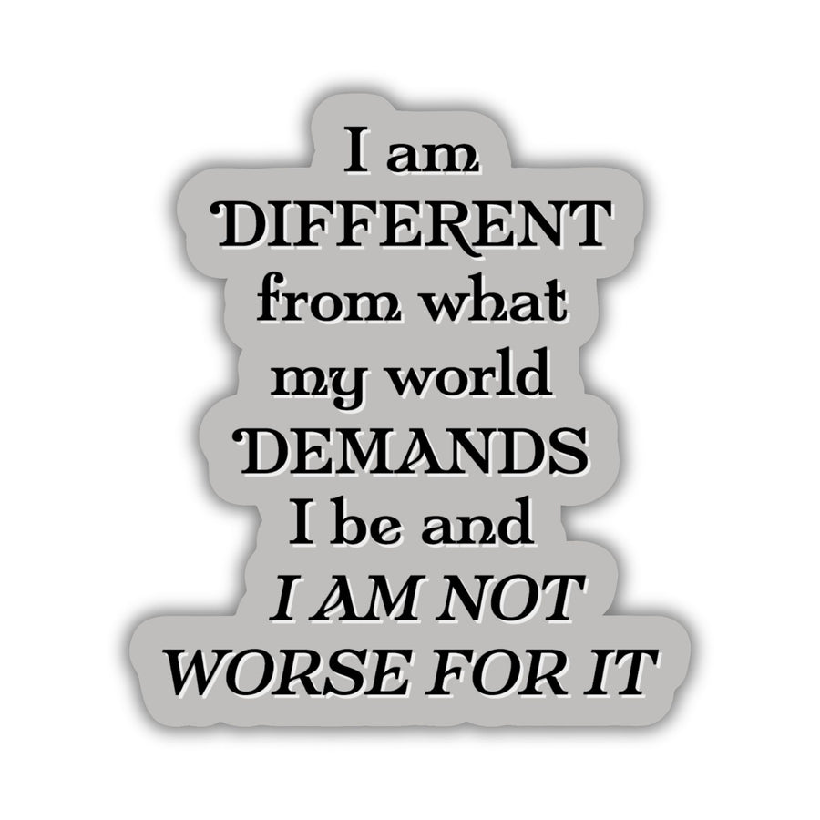 Red Queen quote sticker with black text on a grey background. Text reads ‘I am different from what my world demands I be and I am not worse for it.’