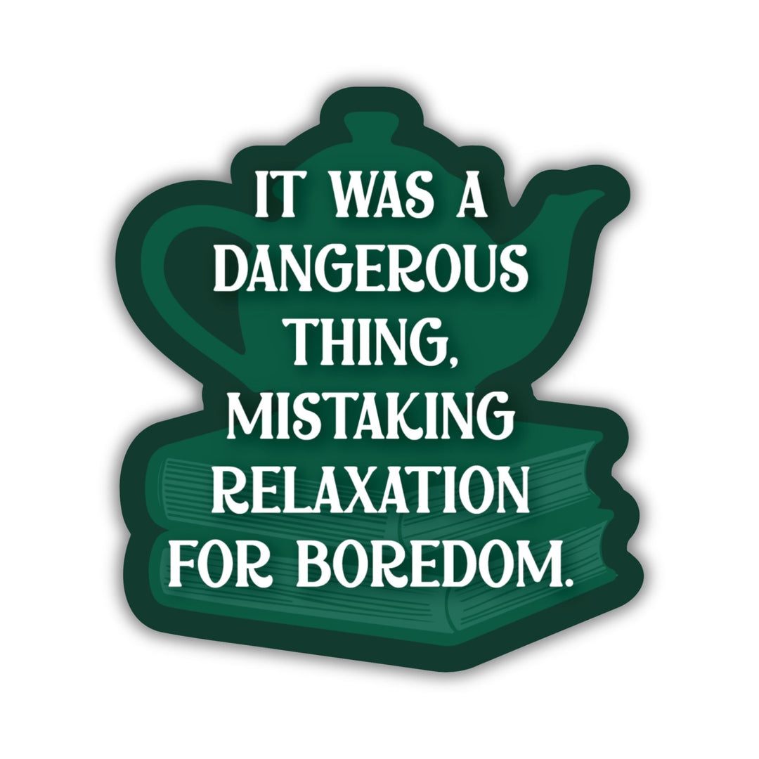 Mistaking Relaxation For Boredom Sticker | Tomes & Tea