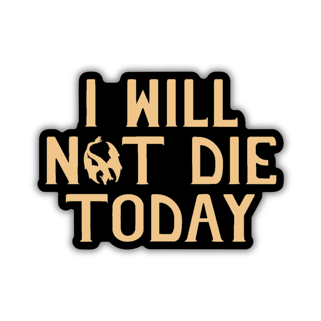 Sticker of Violet Sorrengail’s mantra ‘I will not die today’ in gold text on a black background.