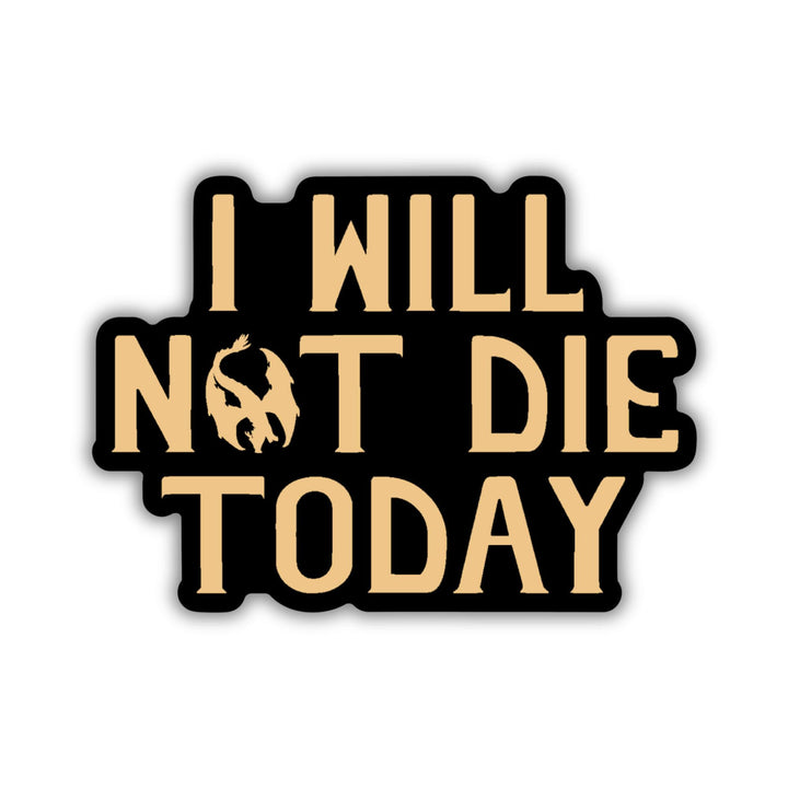 Sticker of Violet Sorrengail’s mantra ‘I will not die today’ in gold text on a black background.