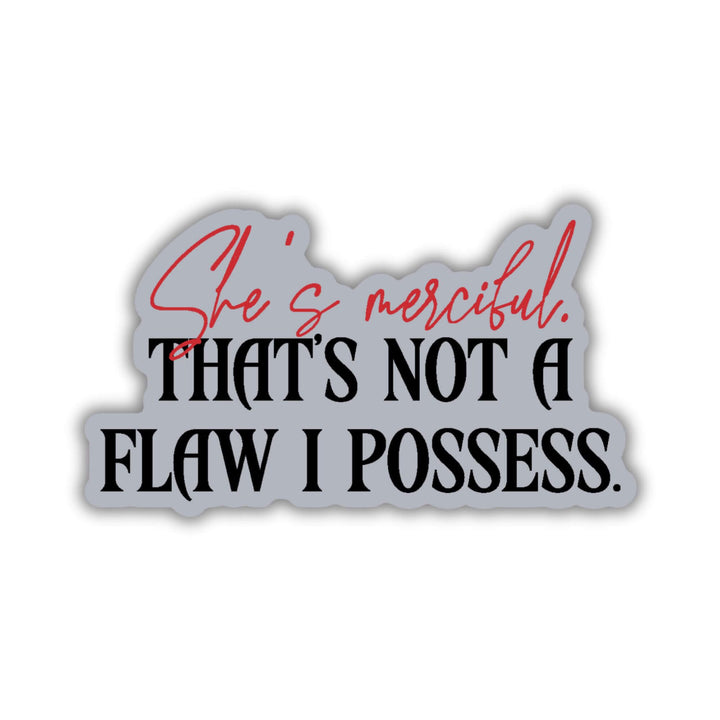 Quote sticker: ‘She’s merciful. That’s not a flaw I possess’ in red and black letters. From Fourth Wing.