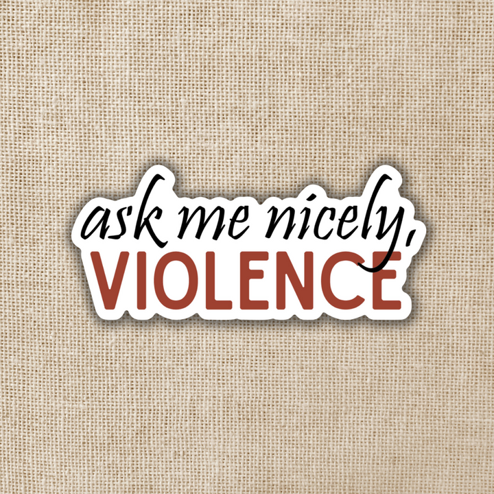 Ask Me Nicely Violence Sticker | Fourth Wing