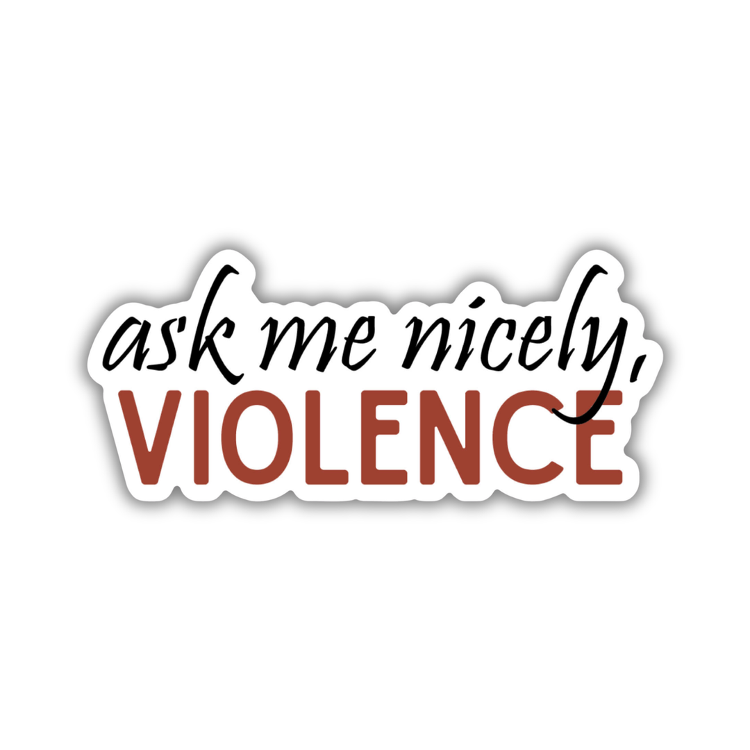 Ask Me Nicely Violence Sticker | Fourth Wing