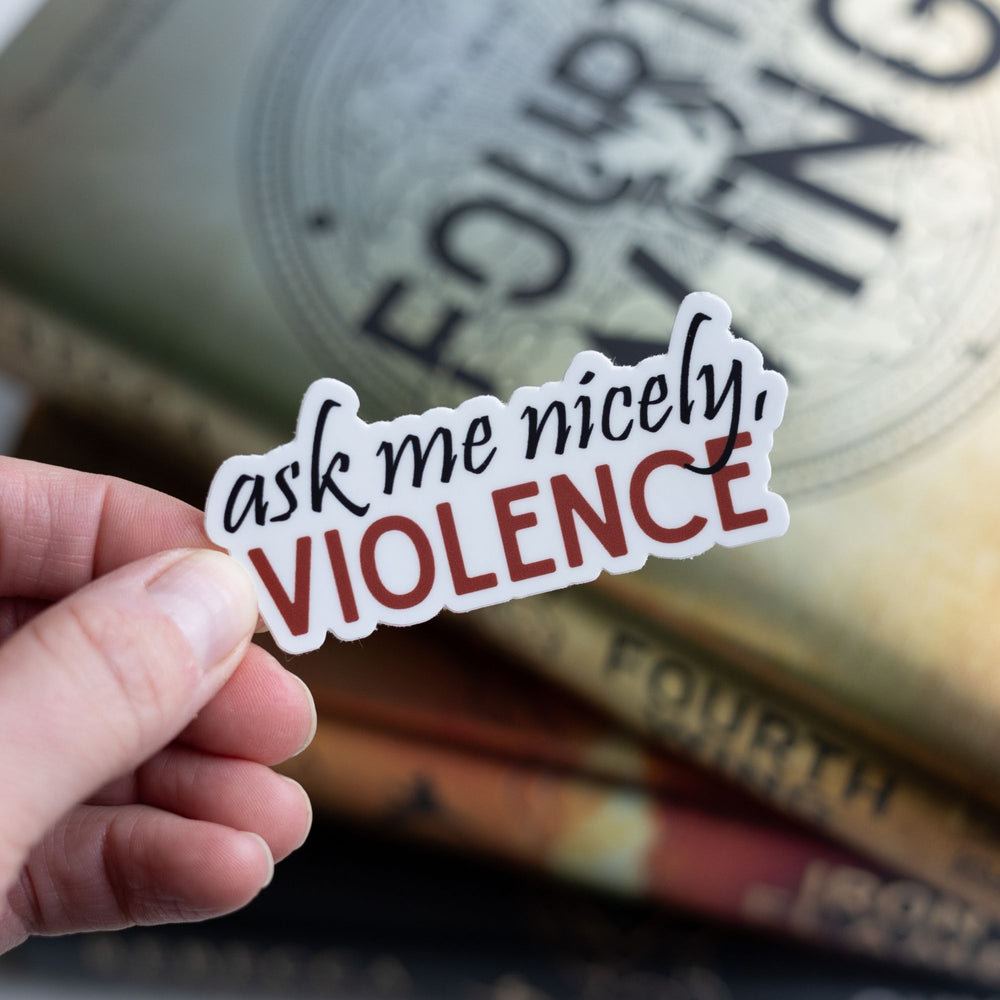  Fourth Wing quote sticker: ‘Ask me nicely, Violence’ in red and black letters Held over Fourth Wing