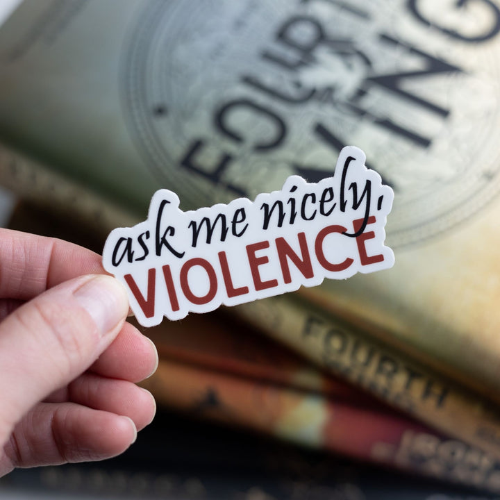  Fourth Wing quote sticker: ‘Ask me nicely, Violence’ in red and black letters Held over Fourth Wing