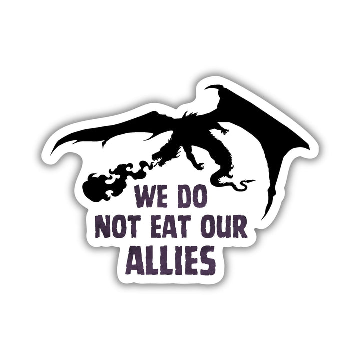 Sticker of a silhouette of a black dragon breathing fire. Below it reads ‘ We do not eat our allies.’ From Fourth Wing.