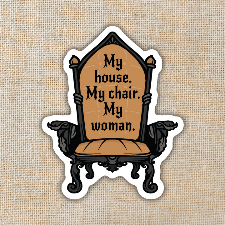 My House. My Chair. My Woman Sticker | Fourth Wing