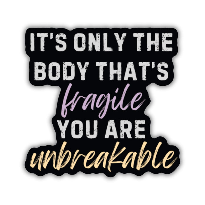 Fourth Wing quote sticker: ‘It’s only the body that’s fragile you are unbreakable.’ Words are light gray but ‘fragile’ is purple and ‘unbreakable’ is gold.