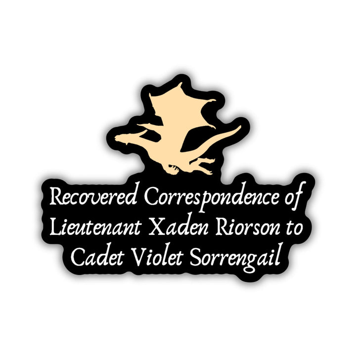Sticker of a gold dragon flying over the words ‘Recovered correspondence of Lieutenant Xaden Riorson to Cadet Violet Sorrengail.’
