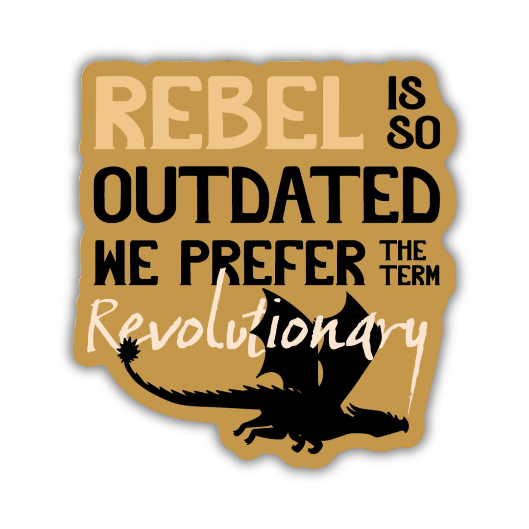 Sticker that reads ‘Rebel is so outdated we prefer the term revolutionary’. On a yellow background with a black dragon flying underneath.
