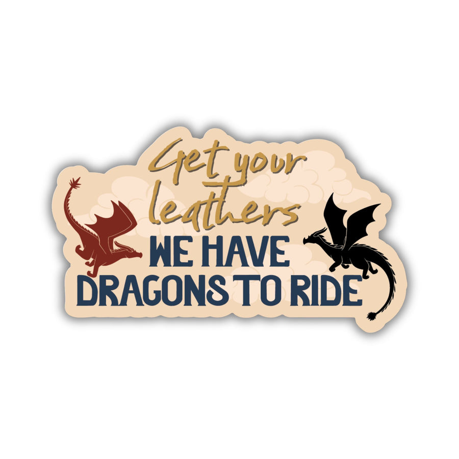 Sticker that reads ‘Get your leathers we have dragons to ride’ with a red and black dragon on each side. From Fourth wing.
