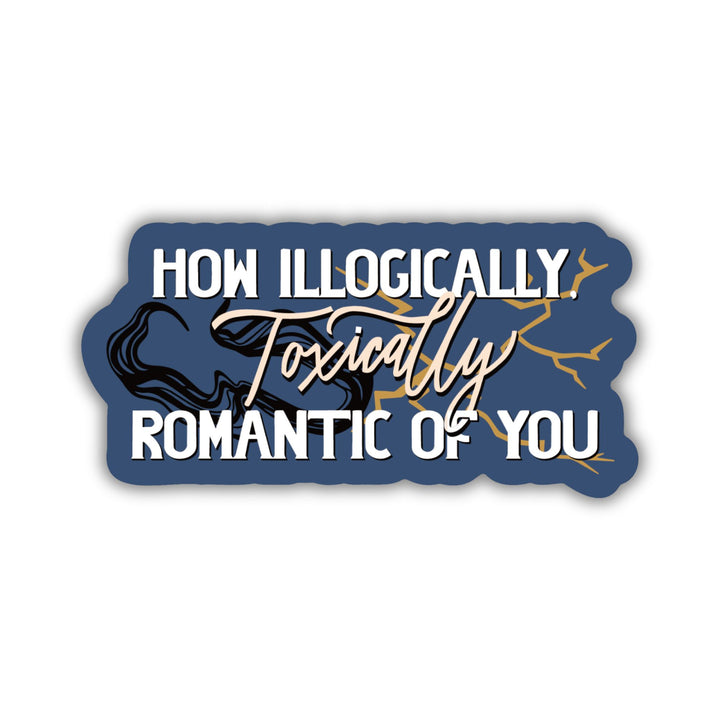 Quote sticker from Onyx Storm by Rebecca Yarros ‘How illogically, toxically romantic of you’.