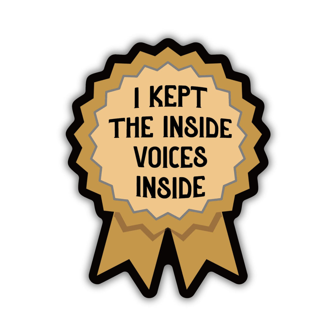 A sticker of a gold ribbon that reads ‘I kept the inside voices inside’.