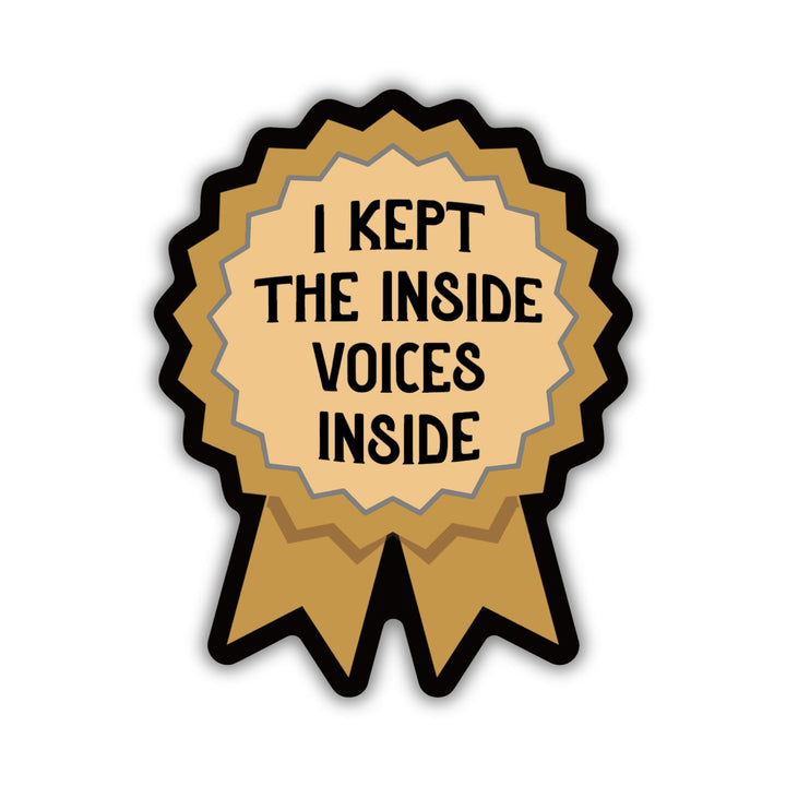 A sticker of a gold ribbon that reads ‘I kept the inside voices inside’.
