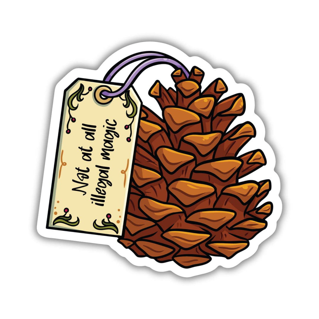 Not At All Illegal Magic Pinecone Sticker | The Spellshop