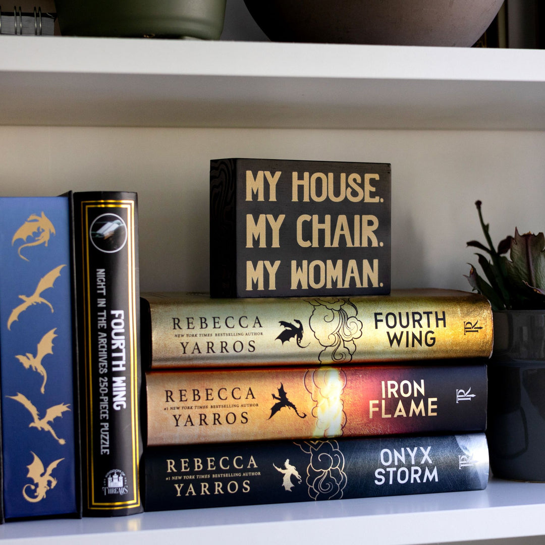 My House. My Chair. My Woman. Bookshelf Sign | Fourth Wing