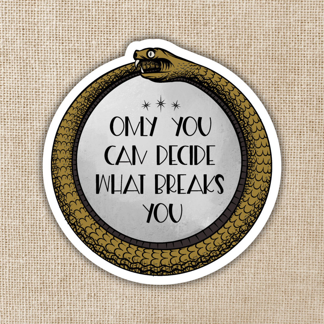 Only You Decide What Breaks You Ouroboros Sticker