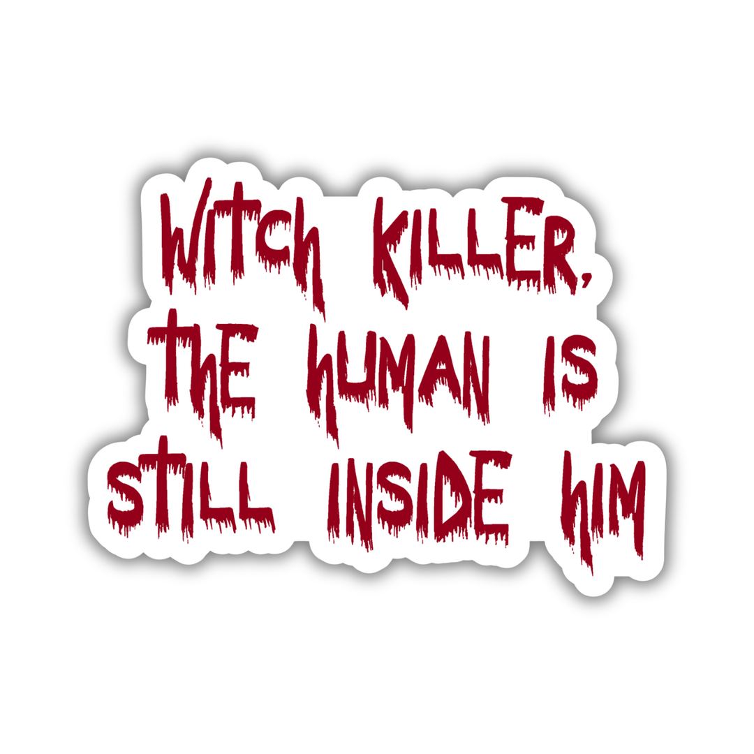 Witch Killer The Human is Inside Him Sticker | Throne of Glass