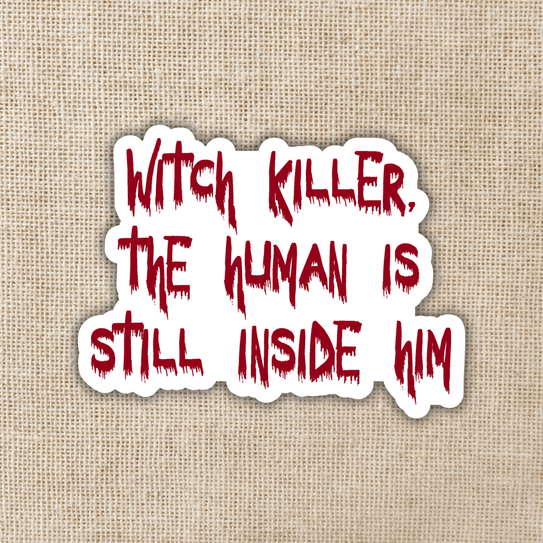 Witch Killer The Human is Inside Him Sticker | Throne of Glass