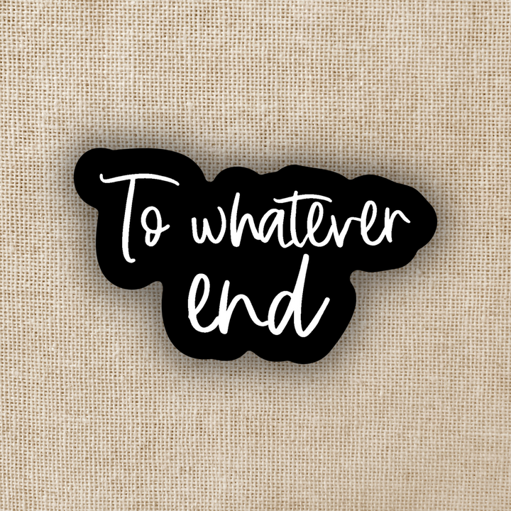 To Whatever End Sticker | Throne of Glass