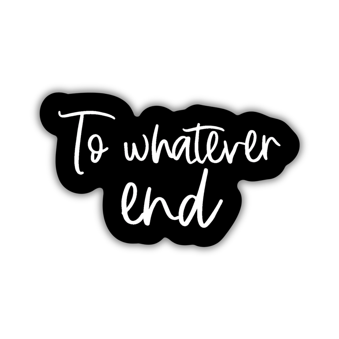To Whatever End Sticker | Throne of Glass