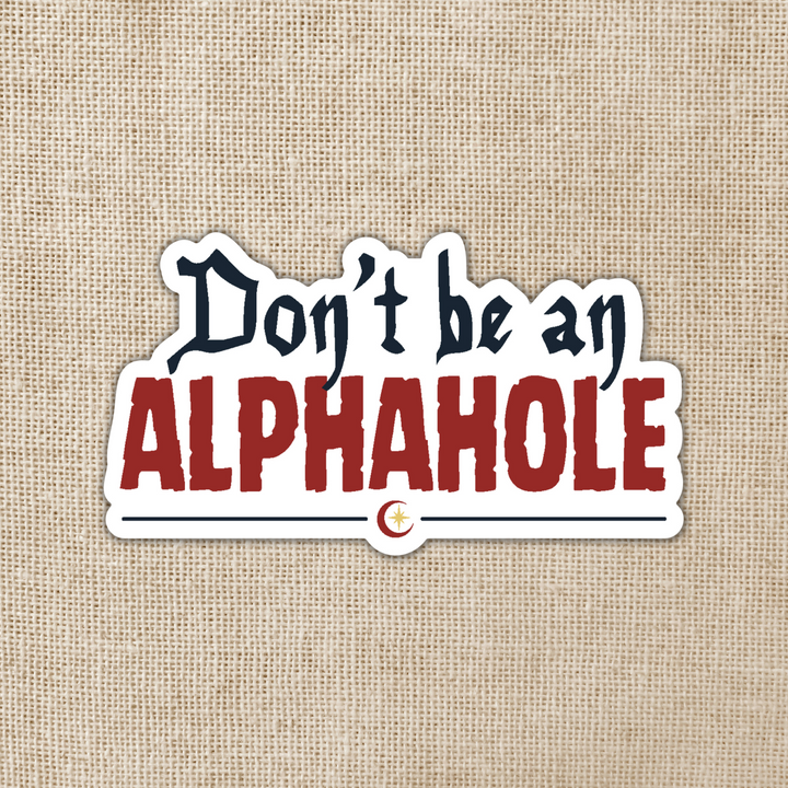 Don't Be An Alphahole Sticker | Crescent City