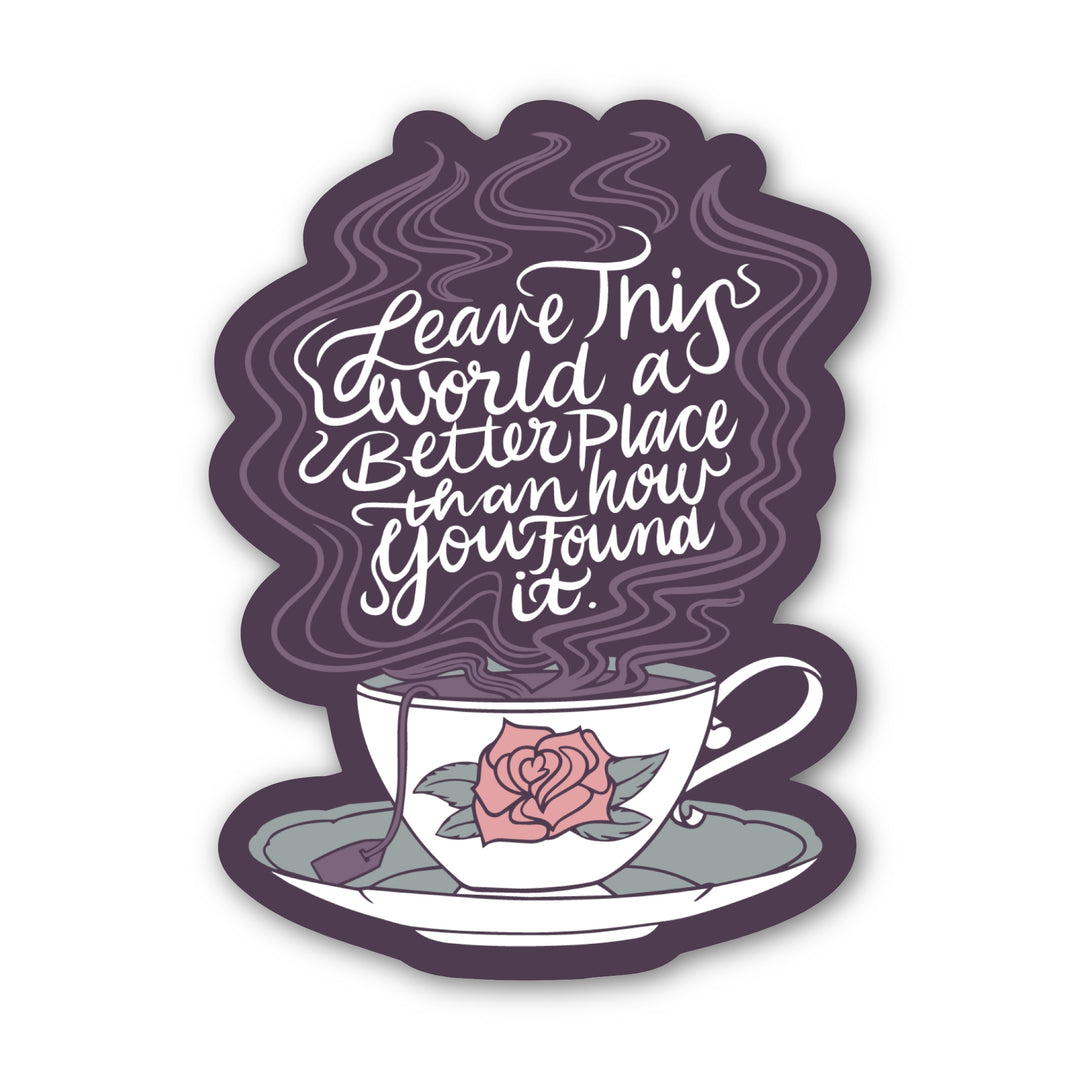 ACOTAR quote sticker ‘Leave this world a better place than how you found it’ above a steaming white teacup with a rose on it.