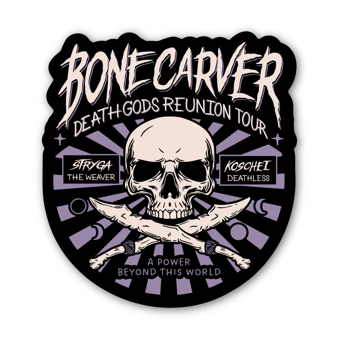 Sticker in a concert poster style with a skull that reads ‘Bonecarver Death Gods Reunion Tour, Stryga the Weaver, Koschei Deathless, a power beyond this world.’