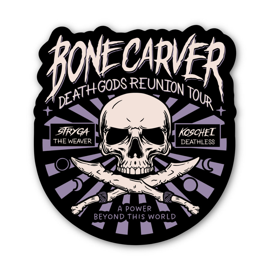 Sticker in a concert poster style with a skull that reads ‘Bonecarver Death Gods Reunion Tour, Stryga the Weaver, Koschei Deathless, a power beyond this world.’