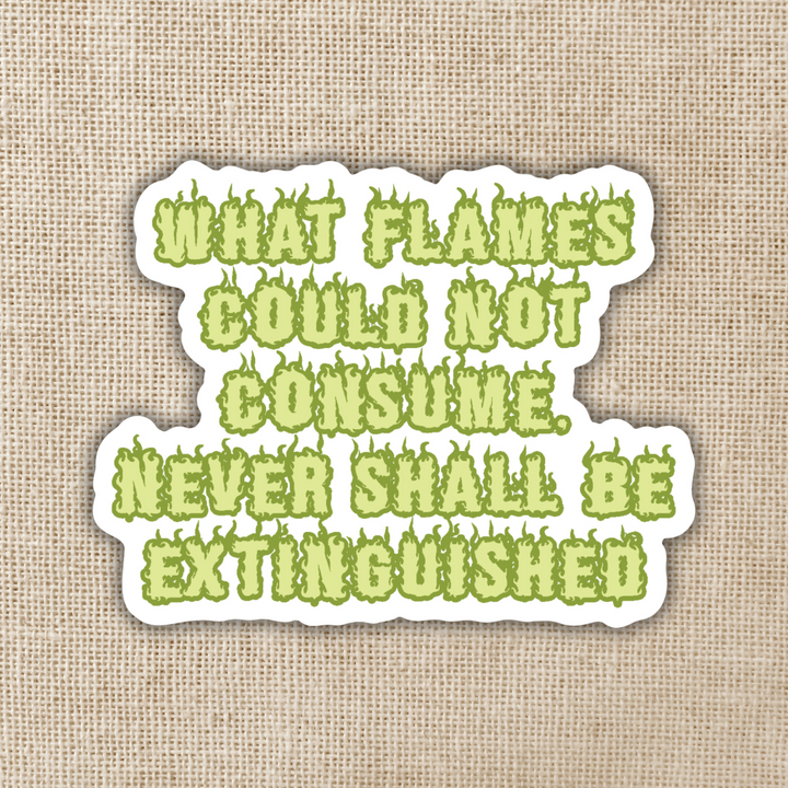 What Flames Could Not Consume Sticker| Legends & Lattes