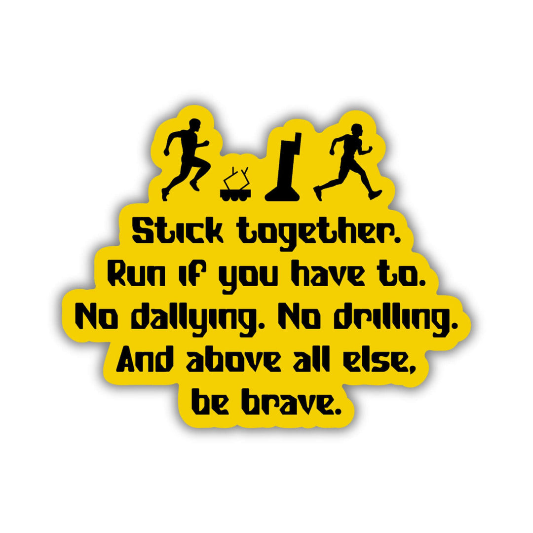 Yellow sticker with an In the Lives of Puppets quote: Stick together. Run if you have to. No dallying. No drilling. And above all else, be brave.