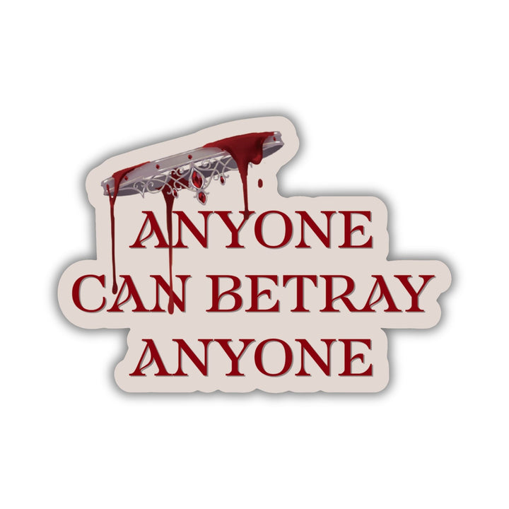 Red Queen quote sticker: ‘Anyone can betray anyone’ in red beneath an upside down crown dripping blood.