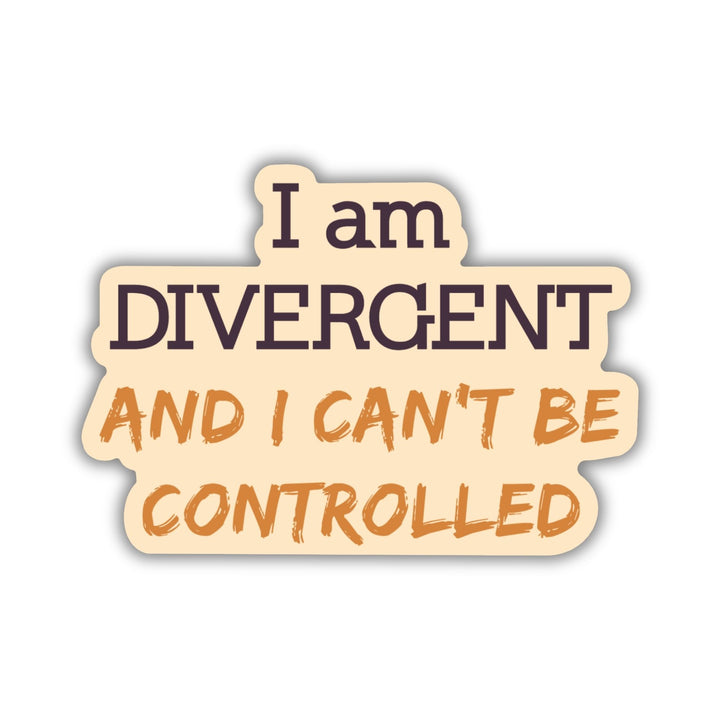 Quote sticker ‘I am DIVERGENT and I can’t be controlled’ from Divergent by Veronica Roth. Words are purple and gold.