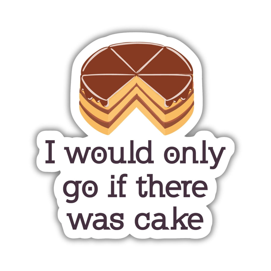 Sticker of the Divergent quote ‘I would only go if there was cake’ with a cake on top of the words.