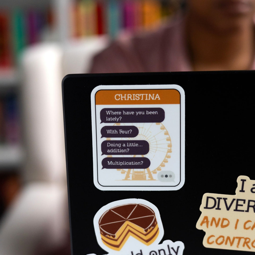 Sticker of a text chain with purple text bubbles with ‘Where have you been lately? With Four? Doing a little…addition? Multiplication?’ and CHRISTINA in an orange header on a laptop.
