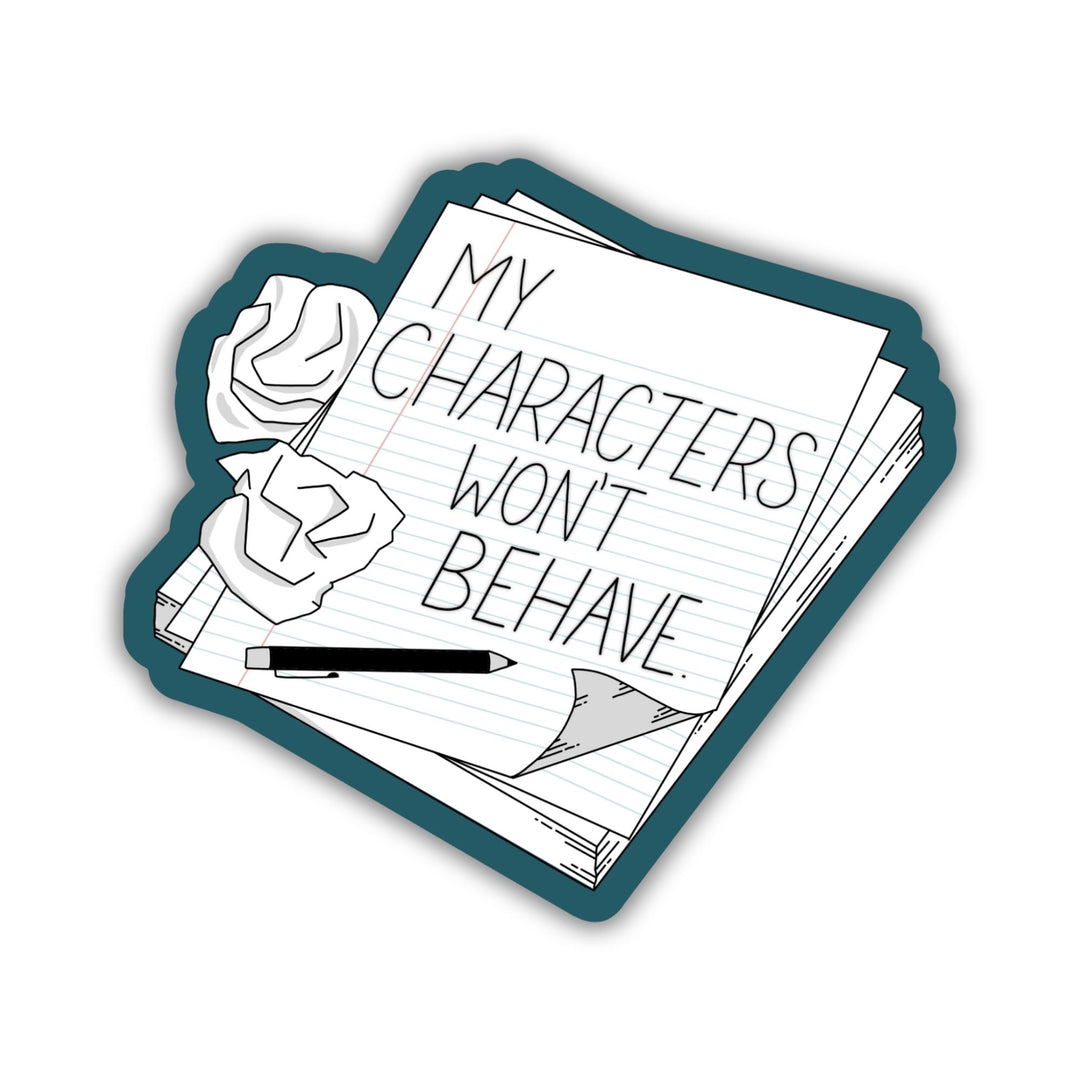 My Characters Won’t Behave Sticker