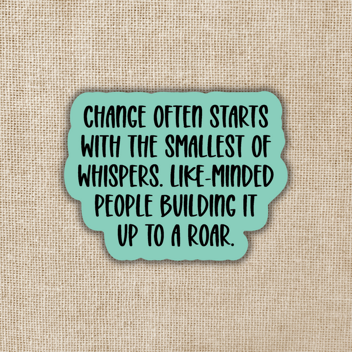 Change Starts With the Smallest of Whispers Sticker | TJ Klune Inspired
