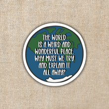 Load image into Gallery viewer, The World is a Weird and Wonderful Place Sticker | TJ Klune Inspired
