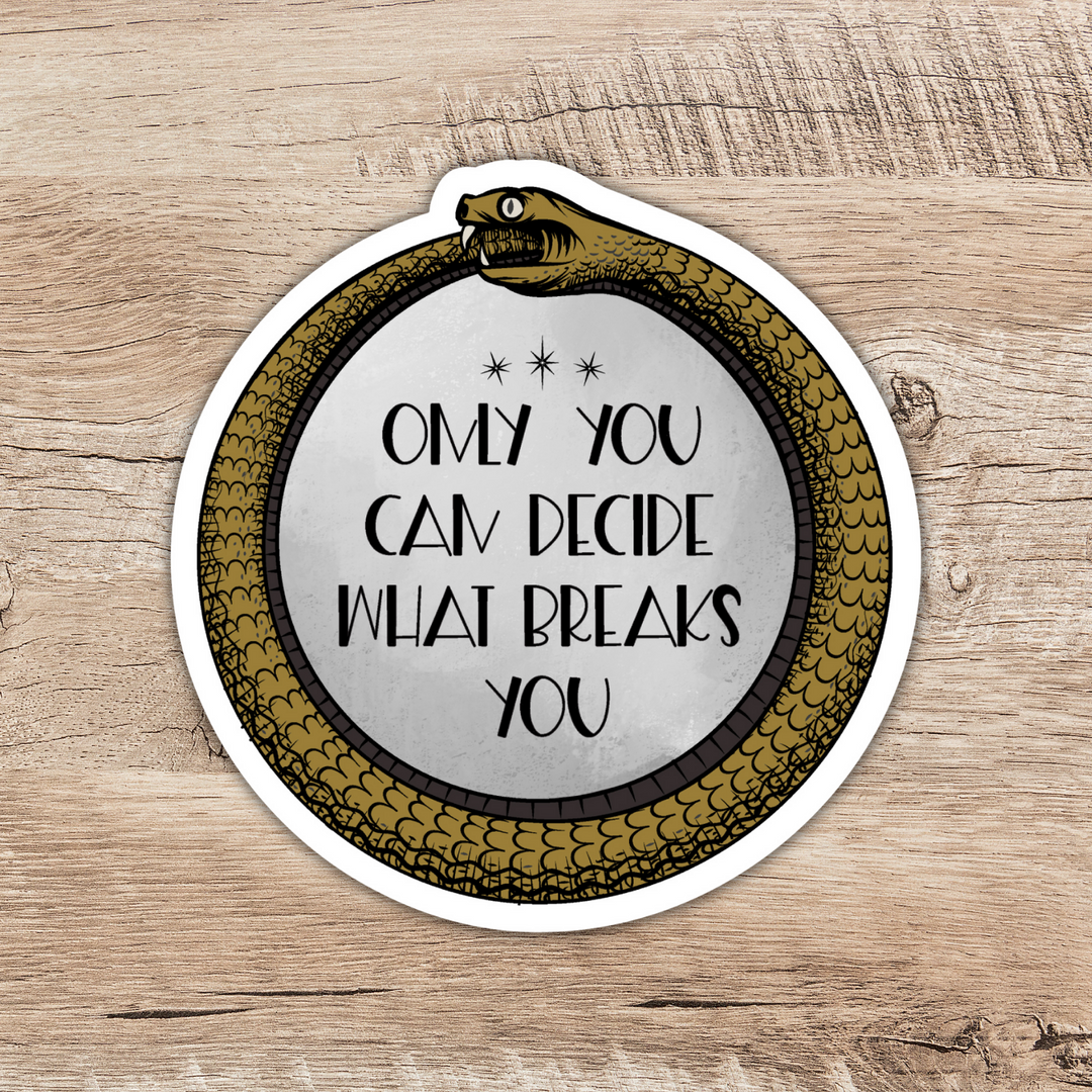 Only You Decide What Breaks You Ouroboros Sticker