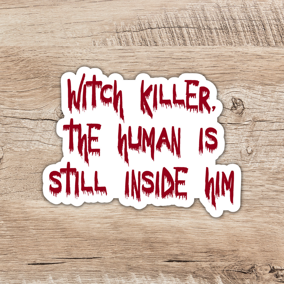 Witch Killer The Human is Inside Him Sticker | Throne of Glass