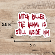 Load image into Gallery viewer, Witch Killer The Human is Inside Him Sticker | Throne of Glass
